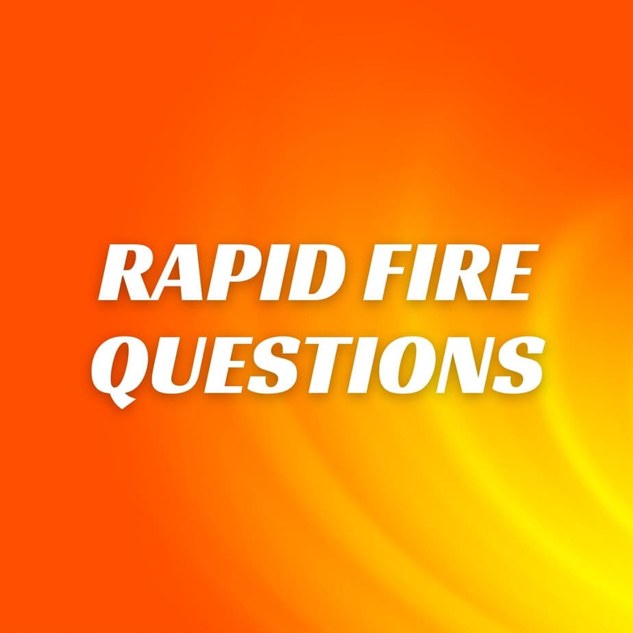 Rapid Fire Questions