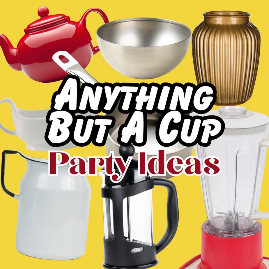 Anything But A Cup Party Ideas