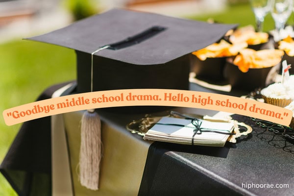 "Goodbye middle school drama. Hello high school drama." quote on image