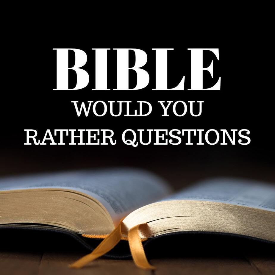 Bible Would You Rather Questions